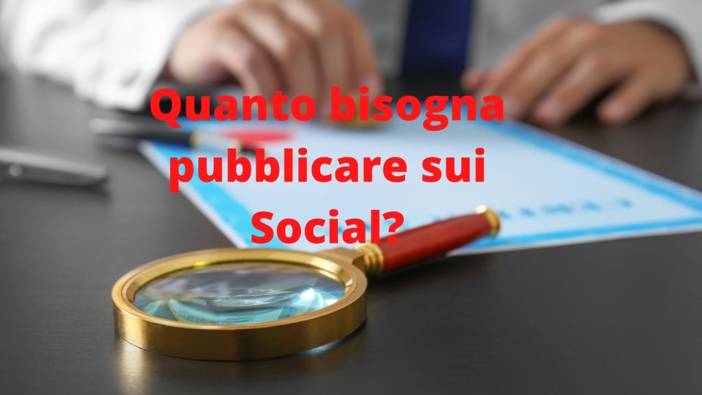 Quanto pubblicare sui Social?