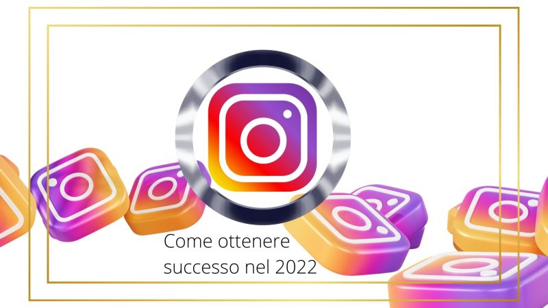 Come Ottenere successo su Instagram nel 2022