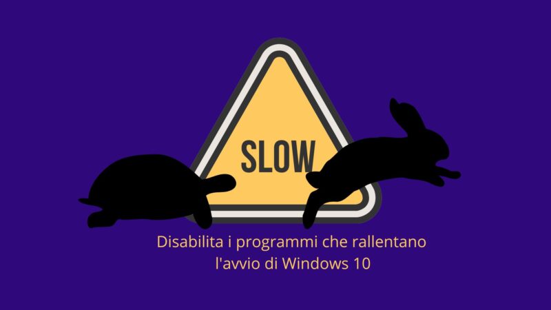 Disabilita i programmi che rallentano l’avvio di Windows 10