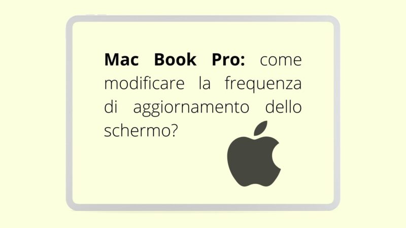 Mac Book Pro: come modificare la frequenza di aggiornamento dello schermo ?