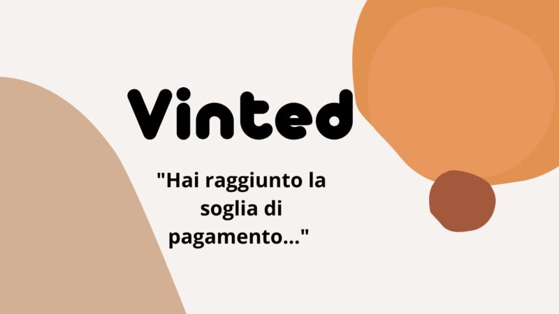 Vinted: Hai raggiunto la soglia di pagamento…